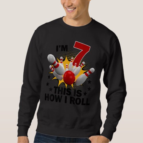 7 Year Old Bowling Birthday Party How I Roll 7th Sweatshirt