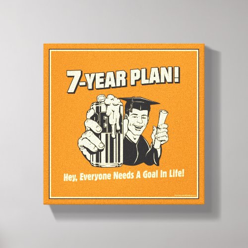 7 Year Plan Everyone Needs a Goal Canvas Print