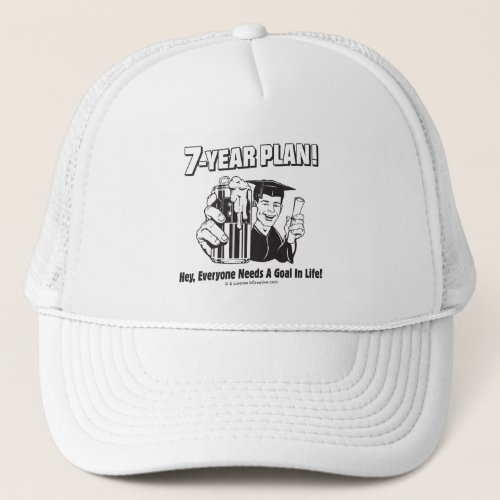 7 Year Plan Everyone Needs a Goal Trucker Hat