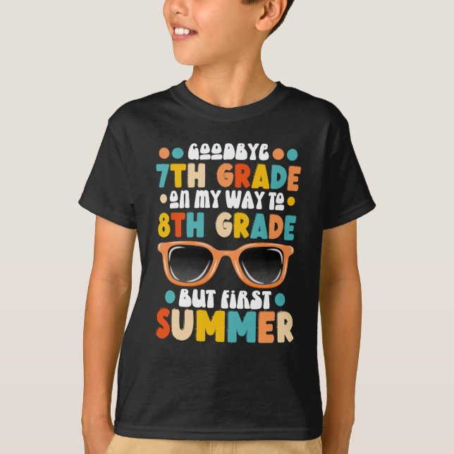 7th Grade Graduation To 8th Grade But First Summer T-Shirt (Front)