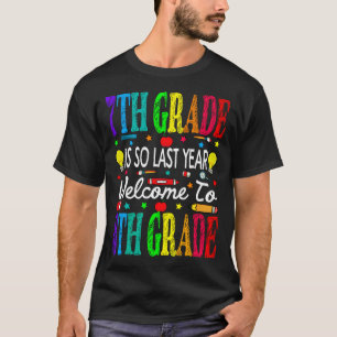 7th Grade Is So Last Year Welcome To 8th Grade T-Shirt