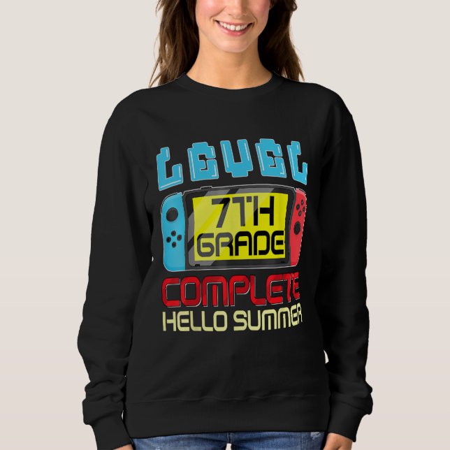 7th Grade Level Complete Last Day Of School Gradua Sweatshirt (Front)
