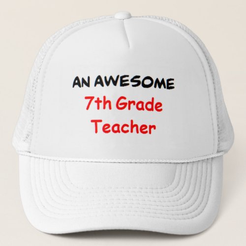7th grade teacher awesome trucker hat