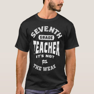 7th Grade Teacher It's Not For The Weak T-Shirt