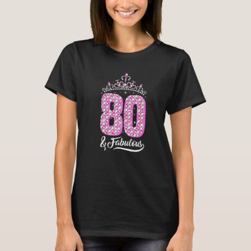 80 and Fabulous 80th Birthday Diamond Crown  Women T_Shirt