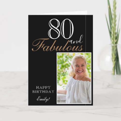 80 and Fabulous Elegant Black Birthday Photo Card - 80 and Fabulous Elegant Black Birthday Photo Card. The design has a modern typography 80 and Fabulous, Happy birthday text and the name in white and golden colors on black background - personalize the card. Insert your photo into the template and add your name and make your own special birthday greeting card.