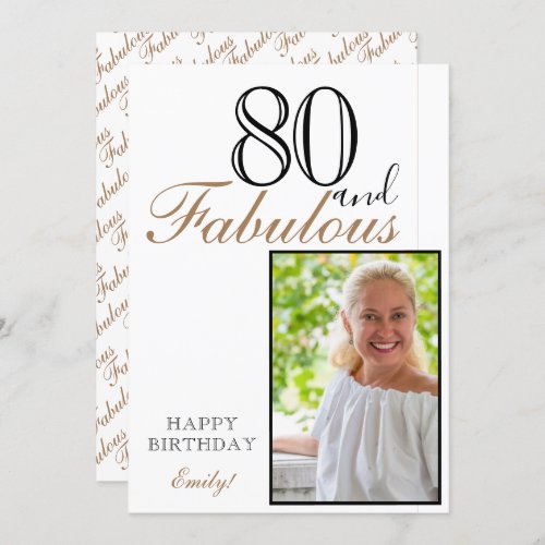 80 and Fabulous Elegant Happy Birthday Photo Card - 80 and Fabulous Modern and Elegant Happy Birthday Photo Card. The design has a modern typography 80 and Fabulous, Happy birthday text and the name in black and golden colors - personalize the card. Insert your photo into the template and make your own special birthday card.