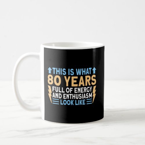 80 And Full Of Energy 80Th Coffee Mug