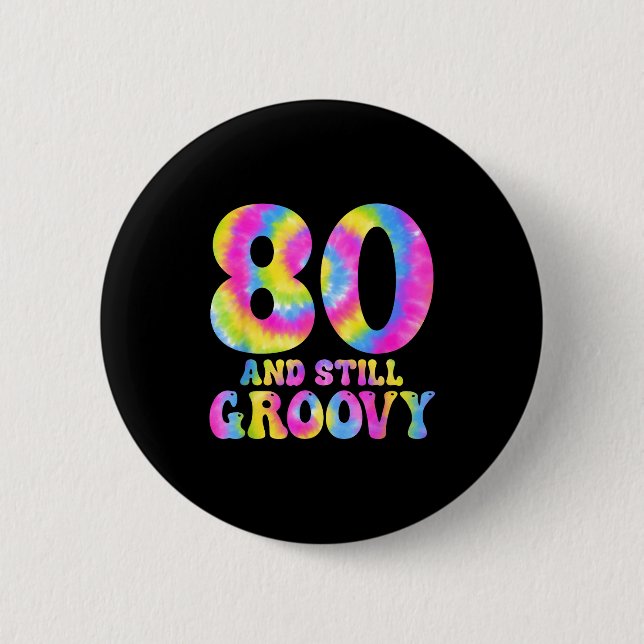 80 And Still Groovy Tie Dye 80th Birthday 80 Year  Button (Front)
