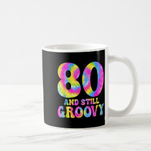 80 And Still Groovy Tie Dye 80th Birthday 80 Year Coffee Mug