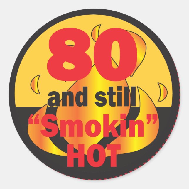 80 and Still Smokin Hot | 80th Birthday Classic Round Sticker (Front)