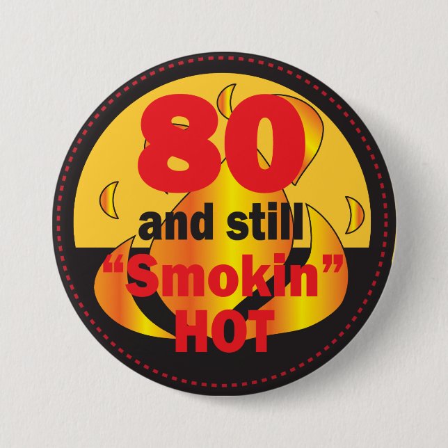 80 and Still Smokin Hot | 80th Birthday Pinback Button (Front)