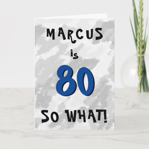 80 as what Funny Quote and Name Blue 80th Birthday Card