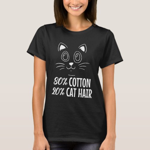 80 Cotton 20 Cat Hair  Cat Lover Cat Hair T_Shirt