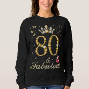 80 & Fabulous 80th Birthday 80 Years Old And Fabul Sweatshirt