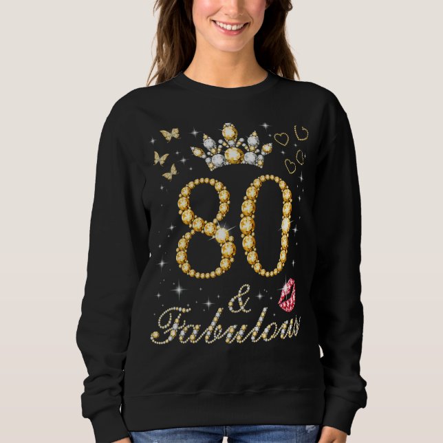 80 & Fabulous 80th Birthday 80 Years Old And Fabul Sweatshirt (Front)