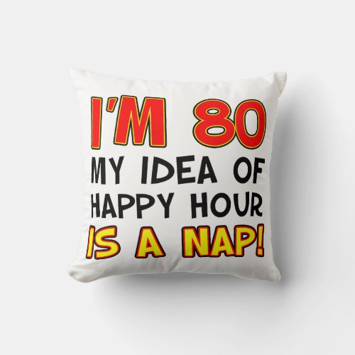 80 Happy Hour Is A Nap Funny Pillow