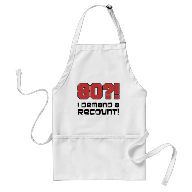 80?! I Demand A Recount Funny Birthday Apron (Front)