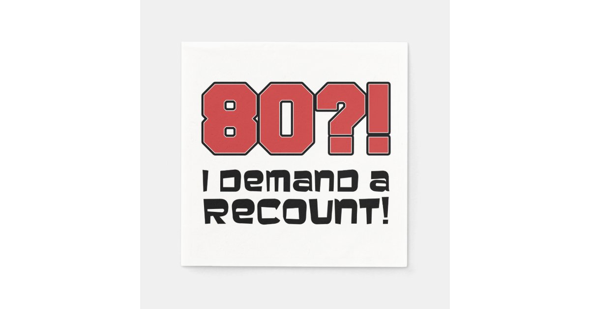 80? I Demand A Recount Funny Birthday Party Napkins Zazzle