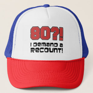 80 I Demand A Recount Hat