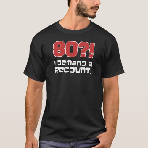 80 I Demand A Recount ON DARK T_Shirt