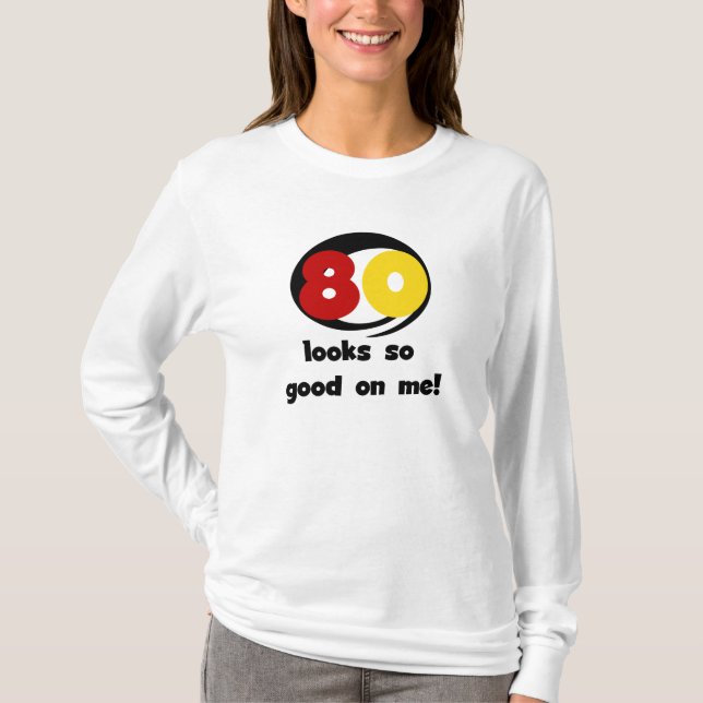 80 Looks So Good On Me T-shirts and Gifts (Front)