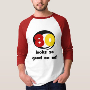 80 Looks So Good On Me T-shirts and Gifts
