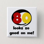 80 Looks So Good On Me T-shirts And Gifts Button at Zazzle