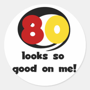 80 Looks So Good On Me T-shirts and Gifts Classic Round Sticker