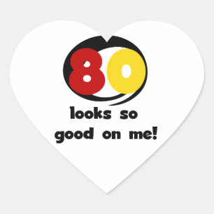 80 Looks So Good On Me T-shirts and Gifts Heart Sticker