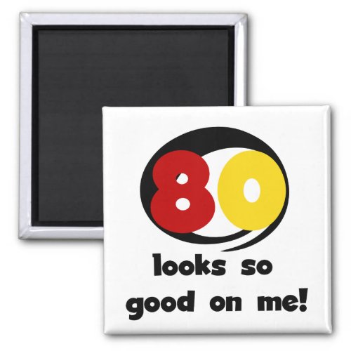 80 Looks So Good On Me T_shirts and Gifts Magnet