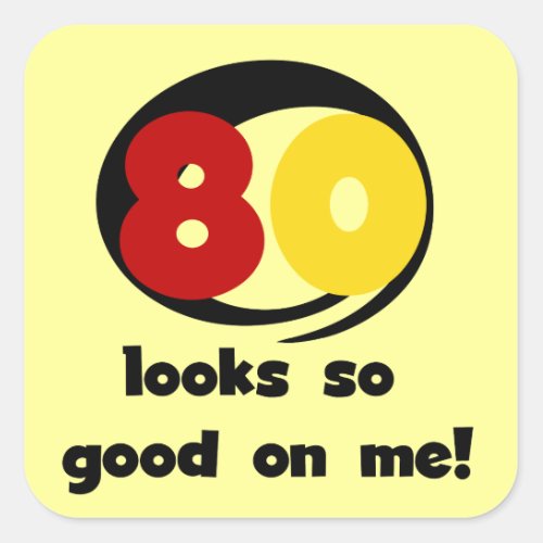 80 Looks So Good On Me T_shirts and Gifts Square Sticker