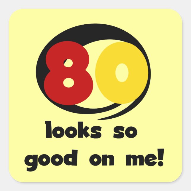 80 Looks So Good On Me T-shirts and Gifts Square Sticker (Front)