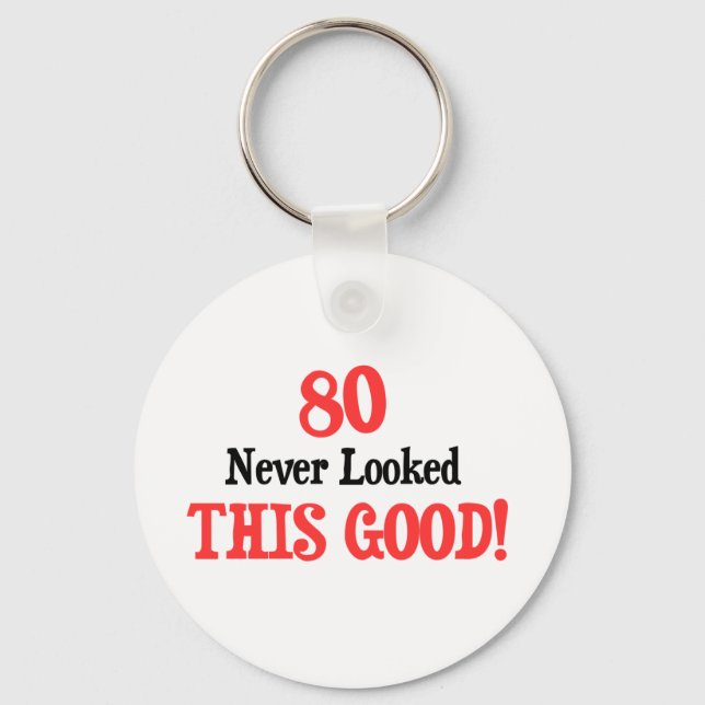 80 Never Looked This Good Keychain (Front)