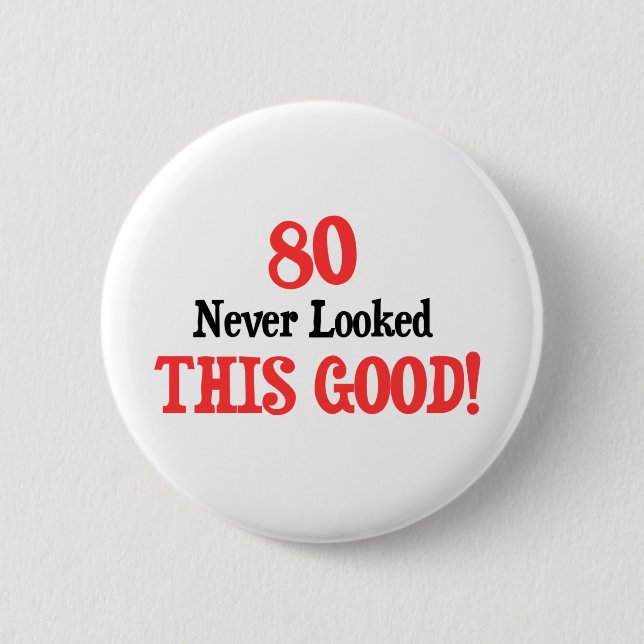 80 Never Looked This Good Pinback Button (Front)