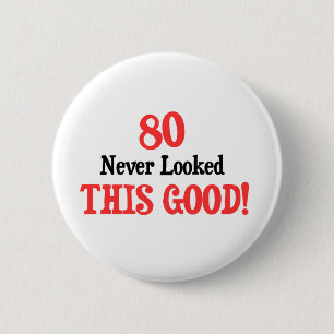 80 Never Looked This Good Pinback Button