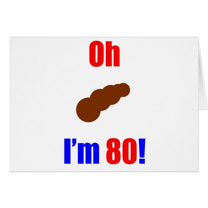 80 Oh (Pic of Poo) I'm 80 Greeting Card