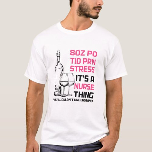 80 PO TID PRN Stress Its A Nurse Thing Funny Nurs T_Shirt