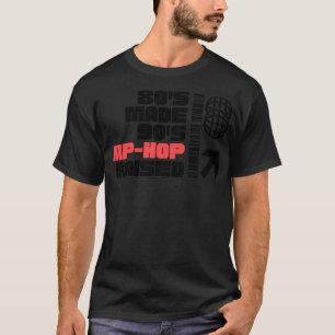 80 S Made 90 S Hip Hop Raised 1 T-Shirt