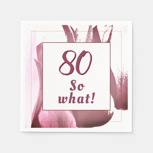80 so What Abstract Tulip Flower 80th Birthday Napkins (Front)