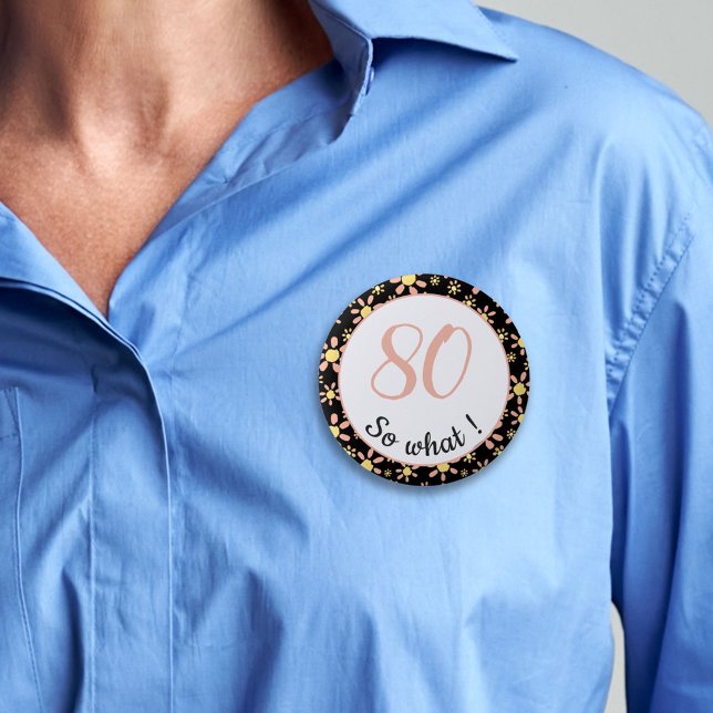 80 so what Funny 80th Birthday Floral Pattern Button (Creator Uploaded)