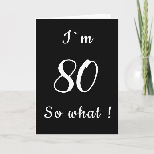 80 So what Funny Black and White 80th Birthday Card