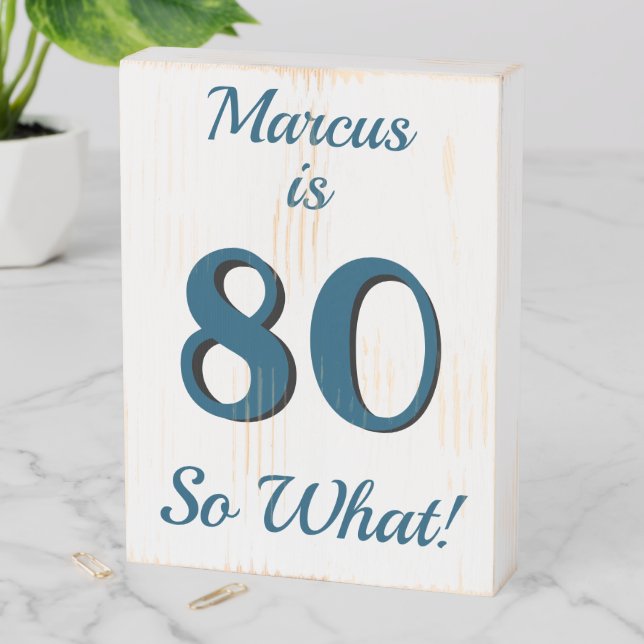 80 So What Funny Inspirational 80th Birthday Wooden Box Sign (In Situ Vertical)