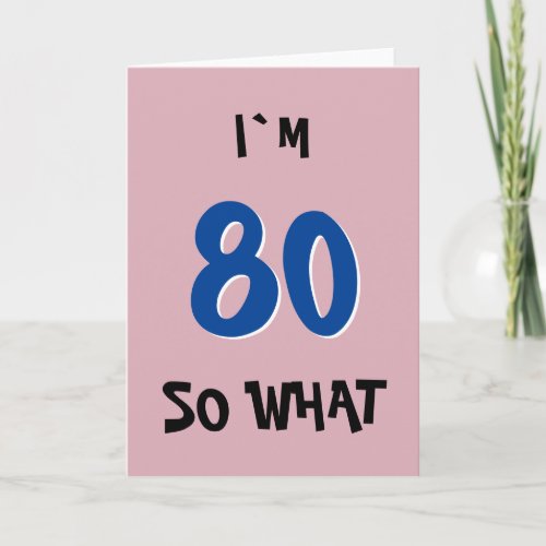 80 so What Funny Inspirational Quote 80th Birthday Card