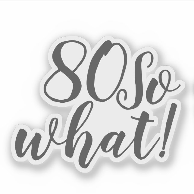80 So what Funny Positive Quote 80th Birthday Sticker (Front)