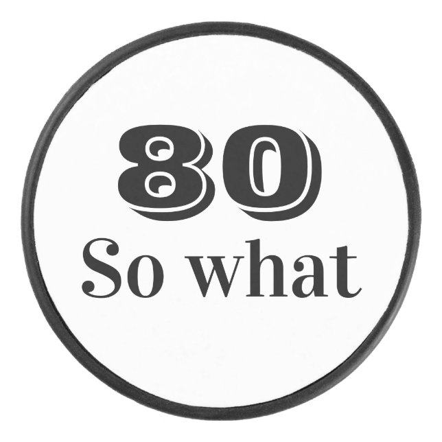 80 so what Funny Quote 80th Birthday Hockey Puck (Front)
