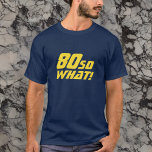 80 So what Funny Quote 80th Birthday T-Shirt<br><div class="desc">80 So what Funny Quote 80th Birthday T-Shirt. A modern t-shirt with a motivational and funny quote 80 So what! Great as a birthday gift idea for a person with a sense of humor. The text is in yellow. You can change the age.</div>