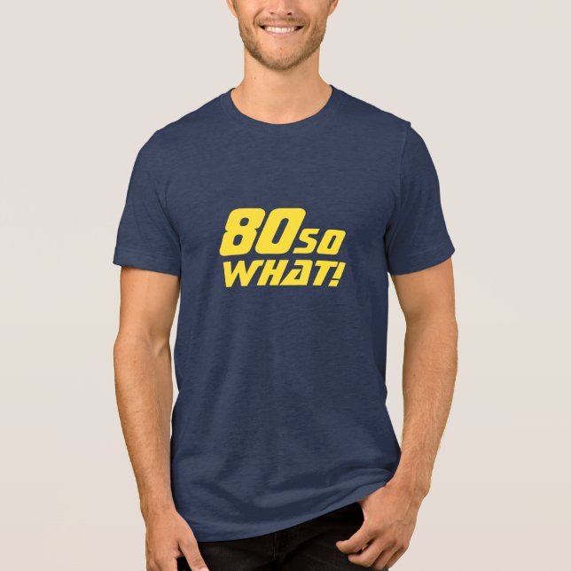 80 So what Funny Quote 80th Birthday Tri-Blend Shirt (Front)