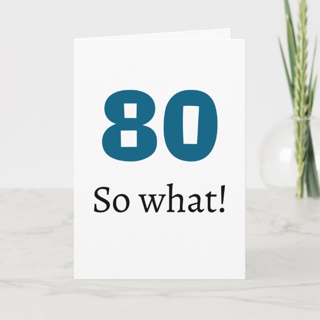 80 so what Funny Quote Humor 80th Birthday Card (Front)