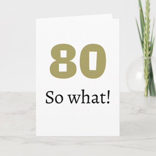 80 so what Funny Quote Humor 80th Birthday